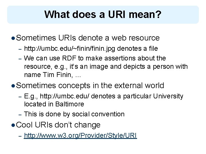 What does a URI mean? l Sometimes URIs denote a web resource – –