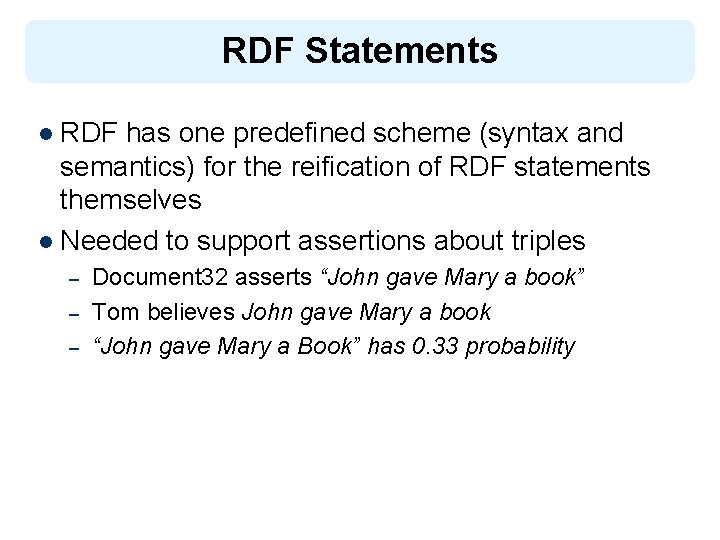 RDF Statements l RDF has one predefined scheme (syntax and semantics) for the reification