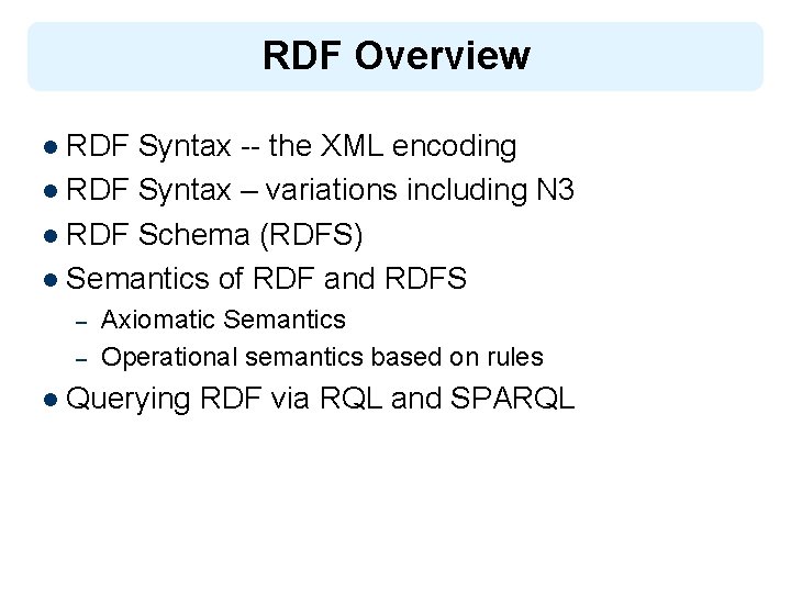 RDF Overview l RDF Syntax -- the XML encoding l RDF Syntax – variations