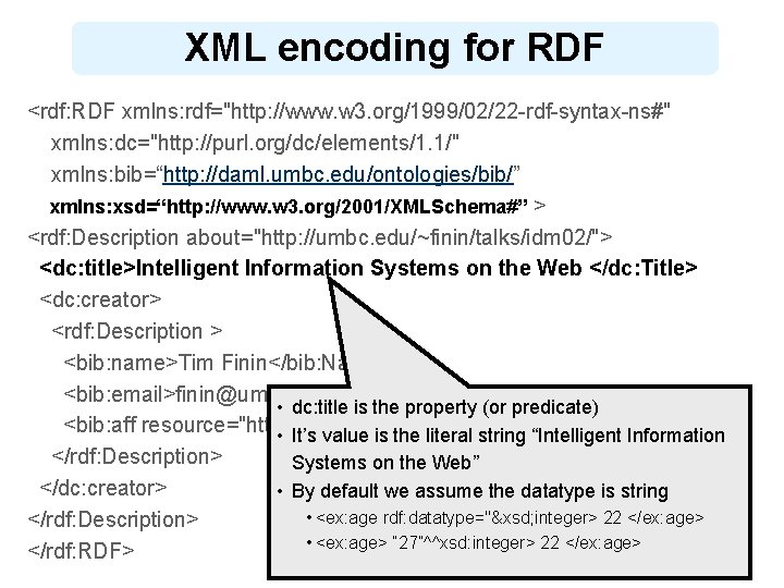 XML encoding for RDF <rdf: RDF xmlns: rdf="http: //www. w 3. org/1999/02/22 -rdf-syntax-ns#" xmlns: