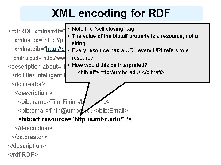 XML encoding for RDF • Note the “self closing” tag <rdf: RDF xmlns: rdf="http: