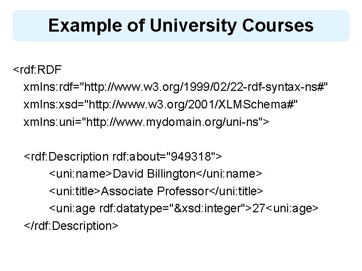 Example of University Courses <rdf: RDF xmlns: rdf="http: //www. w 3. org/1999/02/22 -rdf-syntax-ns#" xmlns: