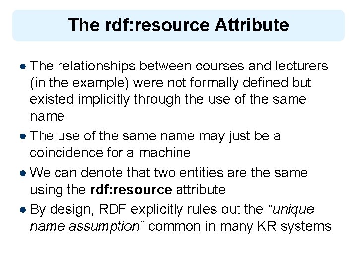 The rdf: resource Attribute l The relationships between courses and lecturers (in the example)