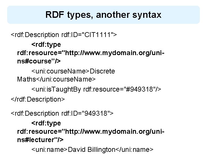 RDF types, another syntax <rdf: Description rdf: ID="CIT 1111"> <rdf: type rdf: resource="http: //www.