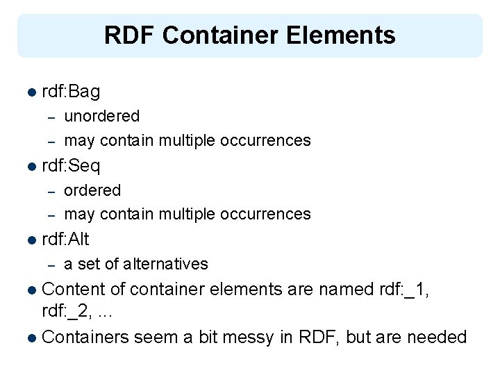 RDF Container Elements l rdf: Bag – – l rdf: Seq – – l