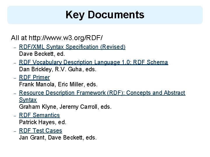 Key Documents All at http: //www. w 3. org/RDF/ – – – RDF/XML Syntax