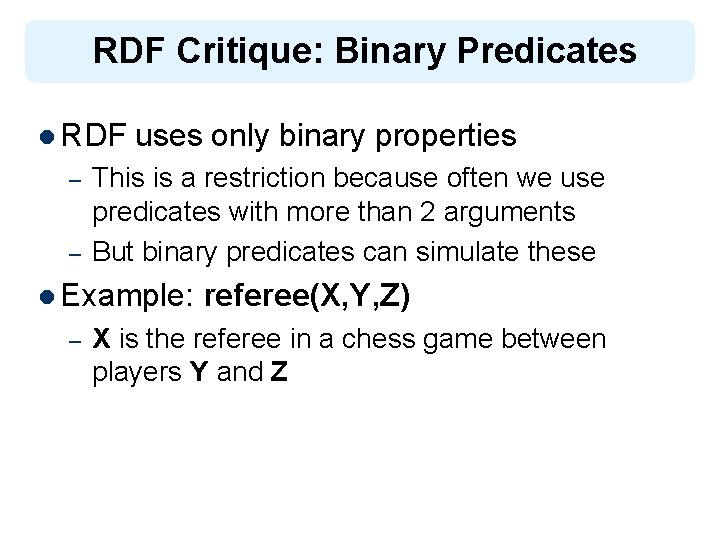 RDF Critique: Binary Predicates l RDF uses only binary properties – – This is