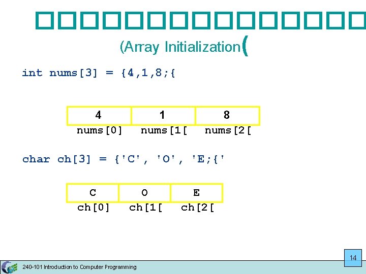 �������� (Array Initialization( int nums[3] = {4, 1, 8; { 4 nums[0] 1 nums[1[