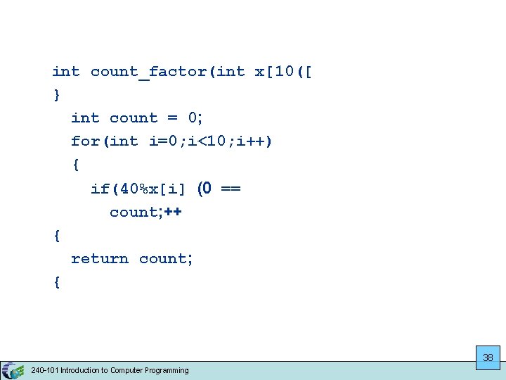 int count_factor(int x[10([ } int count = 0; for(int i=0; i<10; i++) { if(40%x[i]