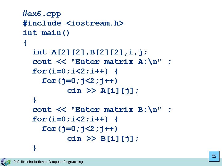 //ex 6. cpp #include <iostream. h> int main() { int A[2][2], B[2][2], i, j;
