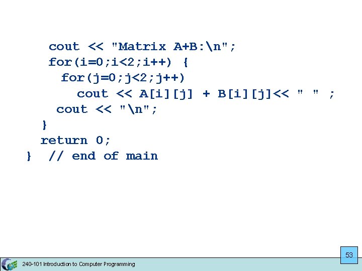cout << "Matrix A+B: n"; for(i=0; i<2; i++) { for(j=0; j<2; j++) cout <<
