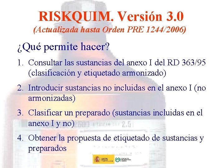 RISKQUIM. Versión 3. 0 (Actualizada hasta Orden PRE 1244/2006) ¿Qué permite hacer? 1. Consultar