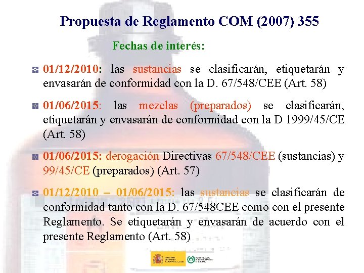 Propuesta de Reglamento COM (2007) 355 Fechas de interés: 01/12/2010: las sustancias se clasificarán,
