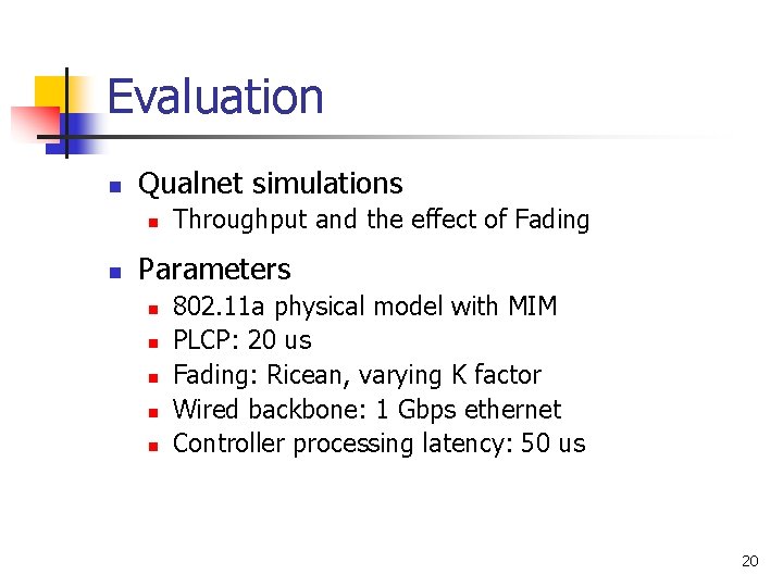 Evaluation n Qualnet simulations n n Throughput and the effect of Fading Parameters n