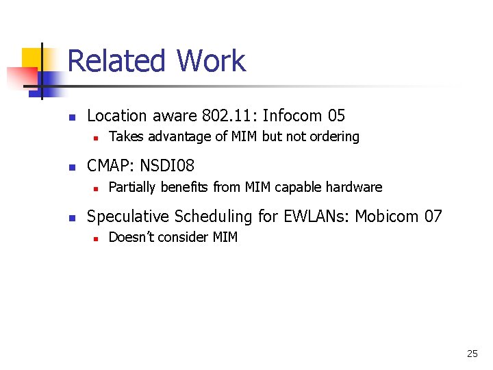 Related Work n Location aware 802. 11: Infocom 05 n n CMAP: NSDI 08