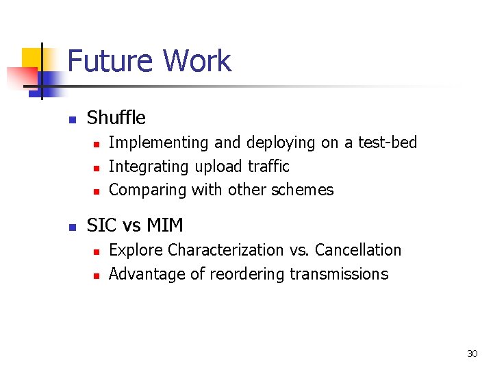 Future Work n Shuffle n n Implementing and deploying on a test-bed Integrating upload