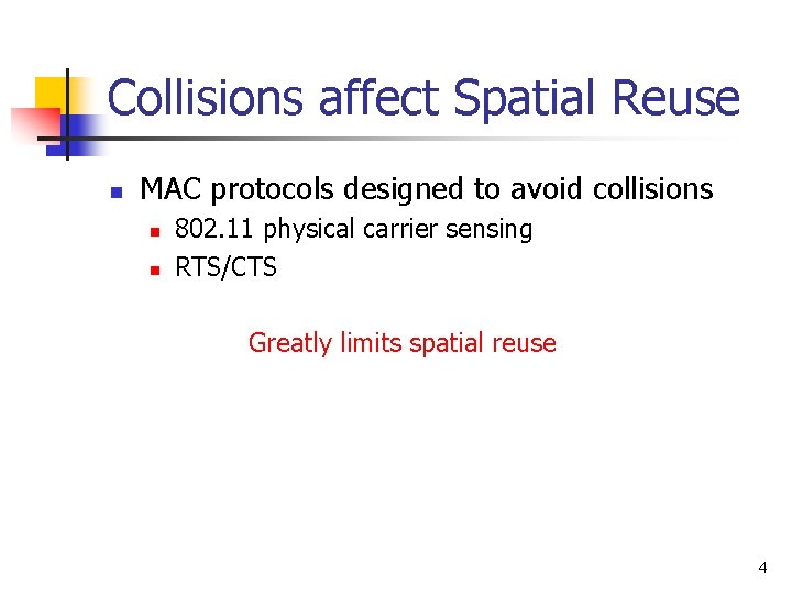 Collisions affect Spatial Reuse n MAC protocols designed to avoid collisions n n 802.