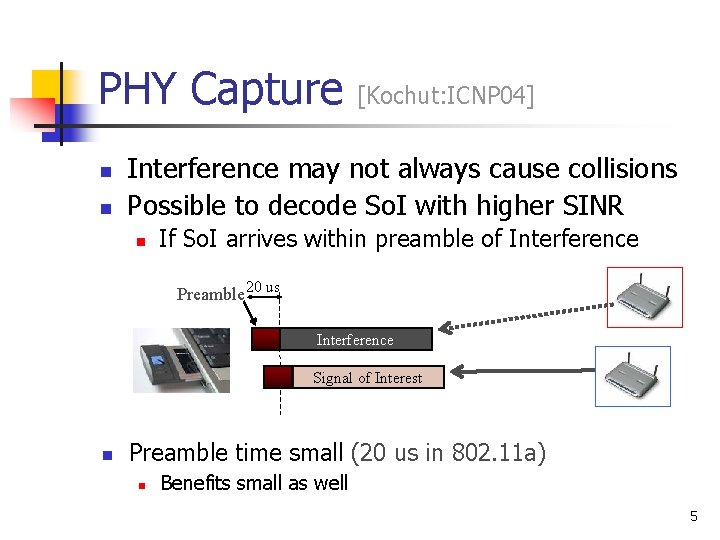 PHY Capture n n [Kochut: ICNP 04] Interference may not always cause collisions Possible