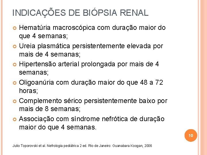 INDICAÇÕES DE BIÓPSIA RENAL Hematúria macroscópica com duração maior do que 4 semanas; Ureia