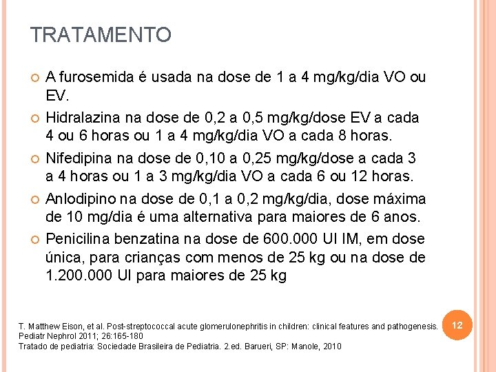 TRATAMENTO A furosemida é usada na dose de 1 a 4 mg/kg/dia VO ou