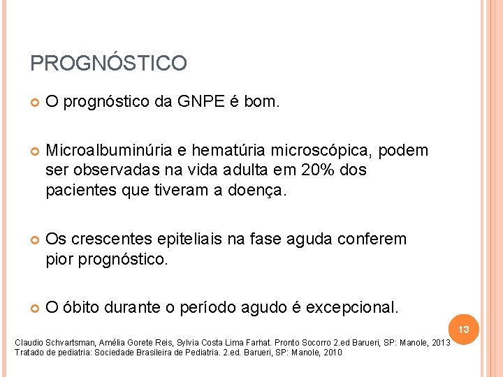 PROGNÓSTICO O prognóstico da GNPE é bom. Microalbuminúria e hematúria microscópica, podem ser observadas