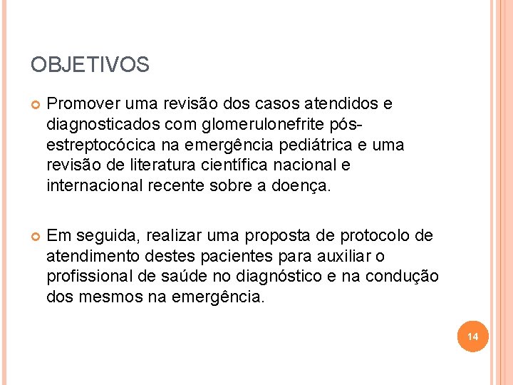 OBJETIVOS Promover uma revisão dos casos atendidos e diagnosticados com glomerulonefrite pósestreptocócica na emergência