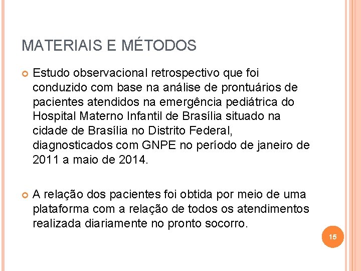 MATERIAIS E MÉTODOS Estudo observacional retrospectivo que foi conduzido com base na análise de