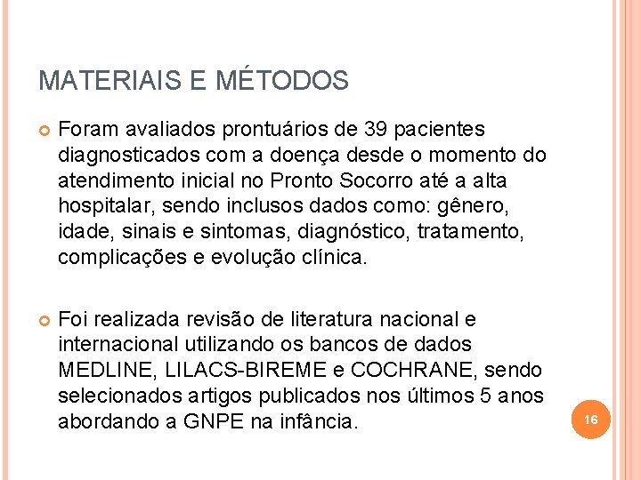 MATERIAIS E MÉTODOS Foram avaliados prontuários de 39 pacientes diagnosticados com a doença desde