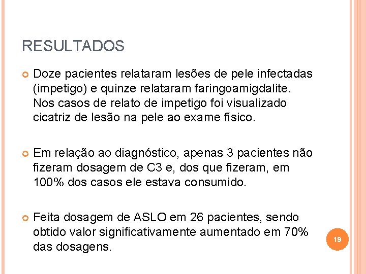 RESULTADOS Doze pacientes relataram lesões de pele infectadas (impetigo) e quinze relataram faringoamigdalite. Nos