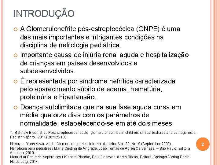 INTRODUÇÃO A Glomerulonefrite pós-estreptocócica (GNPE) é uma das mais importantes e intrigantes condições na