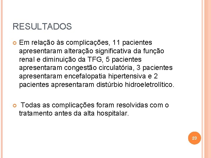 RESULTADOS Em relação às complicações, 11 pacientes apresentaram alteração significativa da função renal e