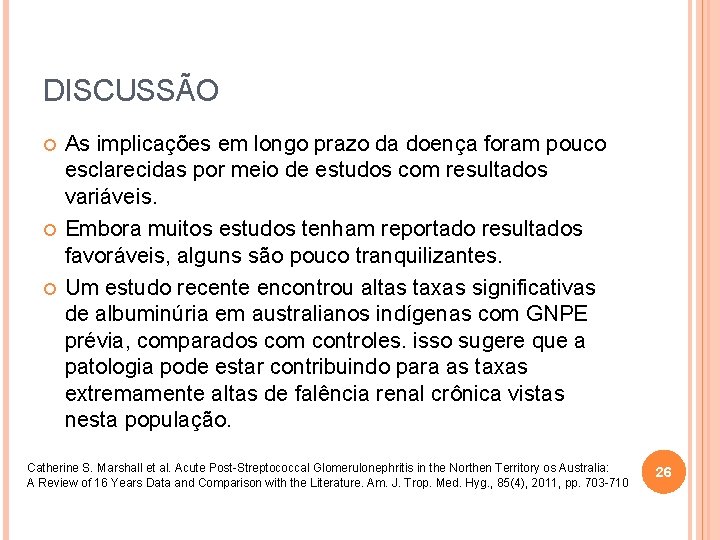 DISCUSSÃO As implicações em longo prazo da doença foram pouco esclarecidas por meio de