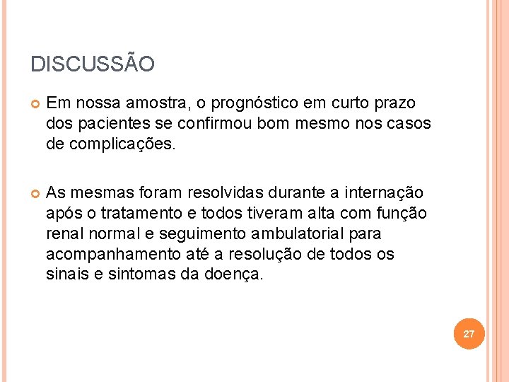 DISCUSSÃO Em nossa amostra, o prognóstico em curto prazo dos pacientes se confirmou bom