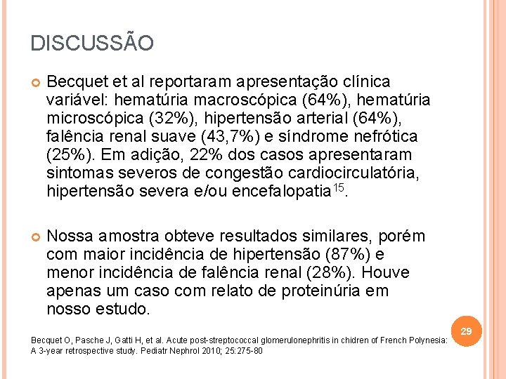 DISCUSSÃO Becquet et al reportaram apresentação clínica variável: hematúria macroscópica (64%), hematúria microscópica (32%),