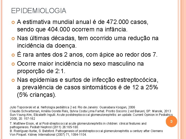 EPIDEMIOLOGIA A estimativa mundial anual é de 472. 000 casos, sendo que 404. 000