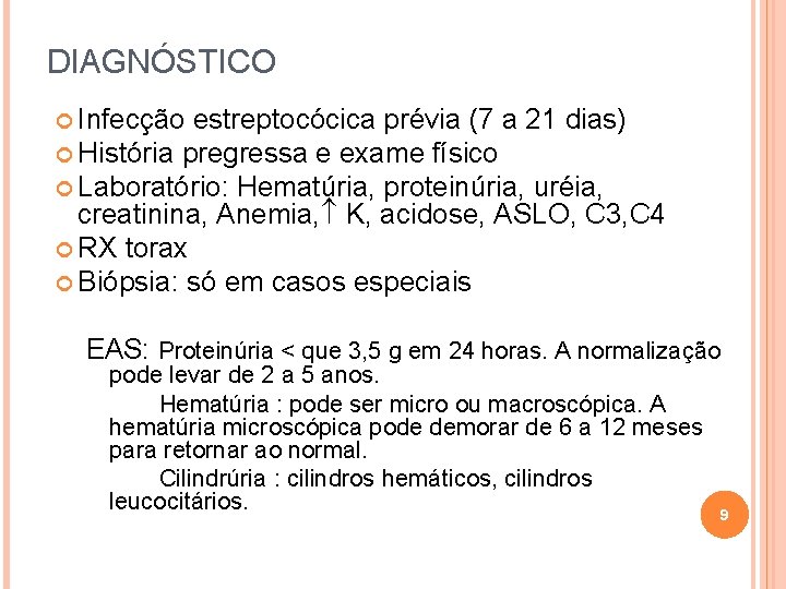 DIAGNÓSTICO Infecção estreptocócica prévia (7 a 21 dias) História pregressa e exame físico Laboratório: