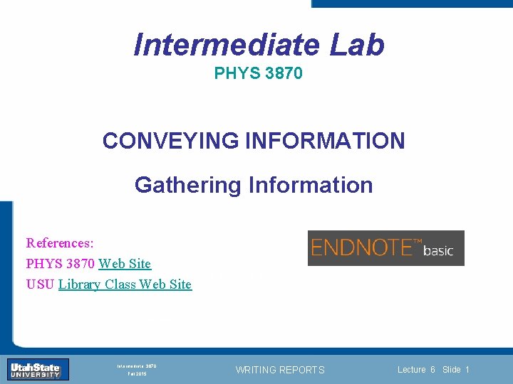 Intermediate Lab PHYS 3870 CONVEYING INFORMATION Gathering Information References: PHYS 3870 Web Site Introduction