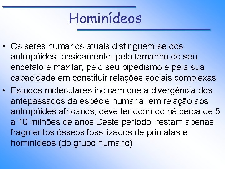 Hominídeos • Os seres humanos atuais distinguem-se dos antropóides, basicamente, pelo tamanho do seu
