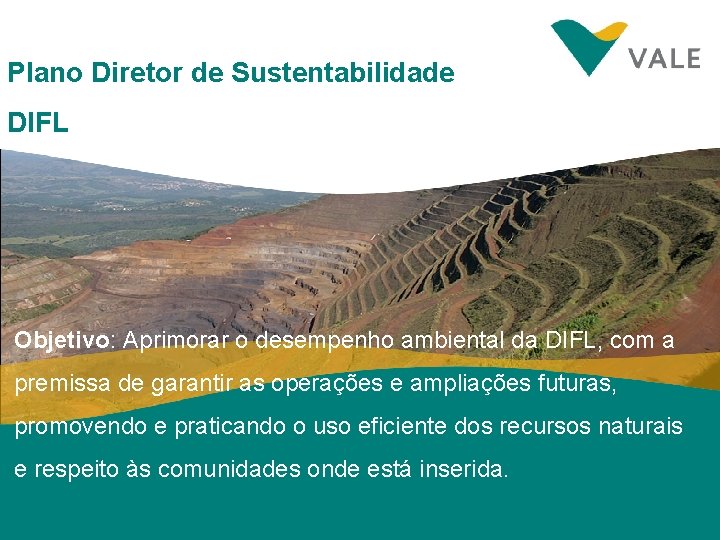 Plano Diretor de Sustentabilidade DIFL Objetivo: Aprimorar o desempenho ambiental da DIFL, com a