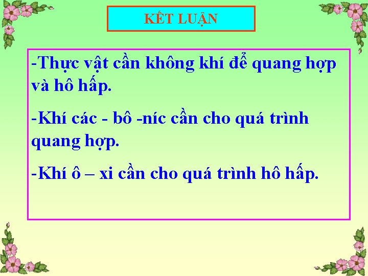 KẾT LUẬN -Thực vật cần không khí để quang hợp và hô hấp. -Khí