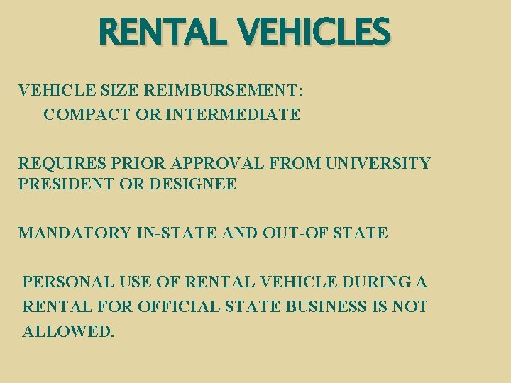 RENTAL VEHICLES VEHICLE SIZE REIMBURSEMENT: COMPACT OR INTERMEDIATE REQUIRES PRIOR APPROVAL FROM UNIVERSITY PRESIDENT