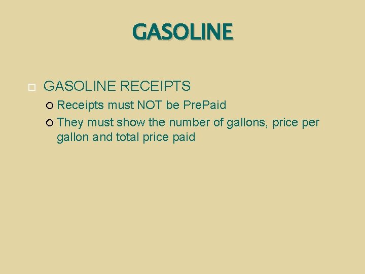 GASOLINE RECEIPTS Receipts must NOT be Pre. Paid They must show the number of