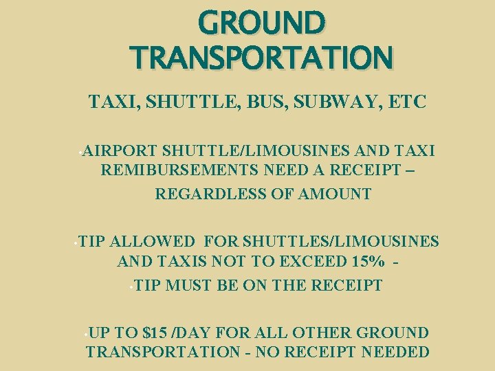 GROUND TRANSPORTATION TAXI, SHUTTLE, BUS, SUBWAY, ETC • AIRPORT SHUTTLE/LIMOUSINES AND TAXI REMIBURSEMENTS NEED