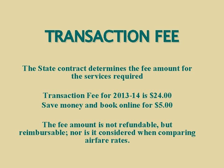 TRANSACTION FEE The State contract determines the fee amount for the services required Transaction