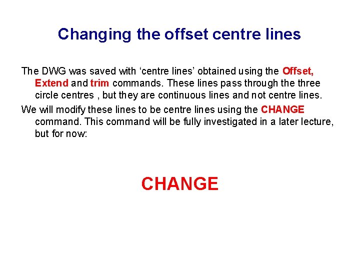 Changing the offset centre lines The DWG was saved with ‘centre lines’ obtained using