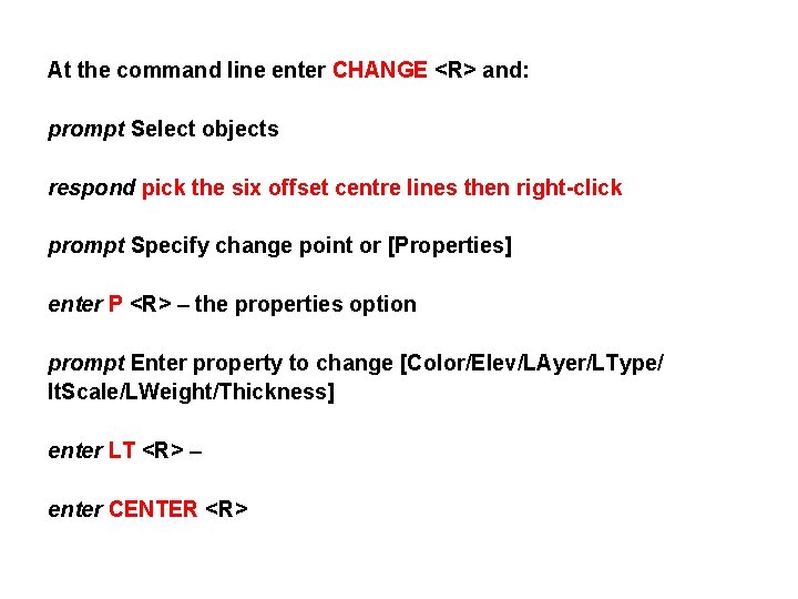 At the command line enter CHANGE <R> and: prompt Select objects respond pick the