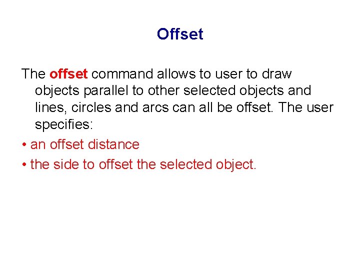 Offset The offset command allows to user to draw objects parallel to other selected