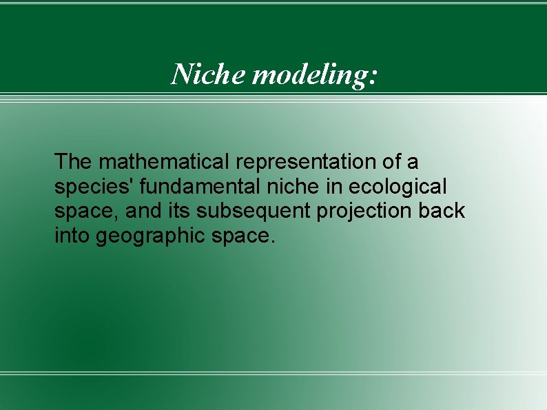 Niche modeling: The mathematical representation of a species' fundamental niche in ecological space, and