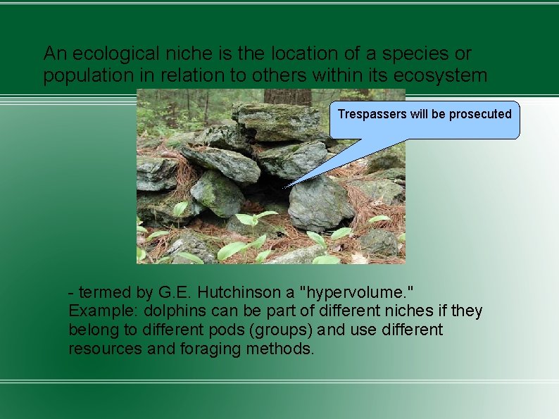 An ecological niche is the location of a species or population in relation to