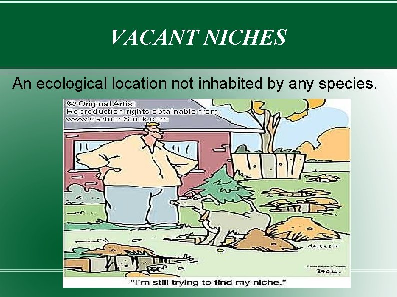 VACANT NICHES An ecological location not inhabited by any species. 